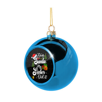 Dear santa my Sister Did it, Blue Christmas tree ball ornament 8cm