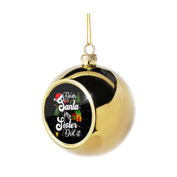 Dear santa my Sister Did it, Golden Christmas tree ball ornament 8cm