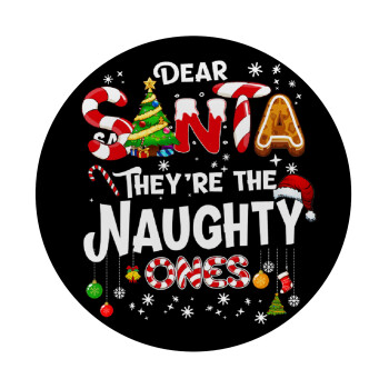 Dear santa they're the naughty , Mousepad Round 20cm