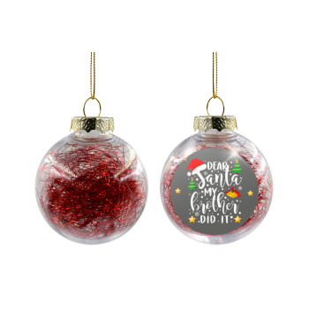 Dear santa my Brother did it, Χριστουγεννιάτικη μπάλα δένδρου διάφανη με κόκκινο γέμισμα 8cm