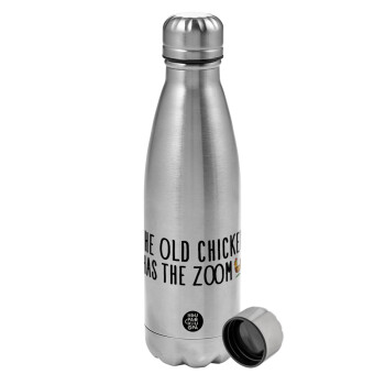 The old chicken has the zoom, Metallic water bottle, stainless steel, 750ml