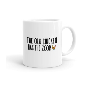 The old chicken has the zoom, Ceramic coffee mug, 330ml (1pcs)