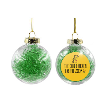 The old chicken has the zoom, Transparent Christmas tree ball ornament with green filling 8cm