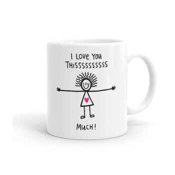 I Love you thissss much..., Ceramic coffee mug, 330ml (1pcs)