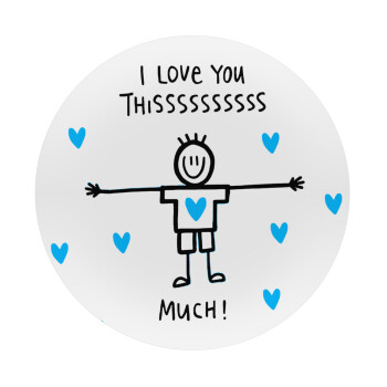 I Love you thissss much (boy)..., Mousepad Round 20cm