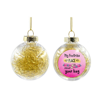 My favorite place is inside your HUG, Transparent Christmas tree ball ornament with gold filling 8cm