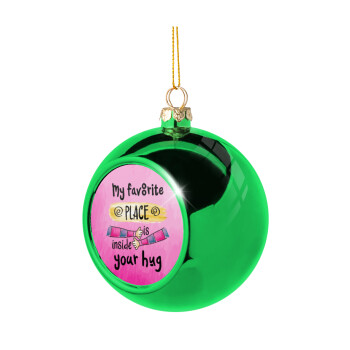 My favorite place is inside your HUG, Green Christmas tree ornament ball 8cm