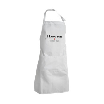 I Love you thisssss much, Adult Chef Apron (with sliders and 2 pockets)