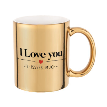 I Love you thisssss much, Mug ceramic, gold mirror, 330ml