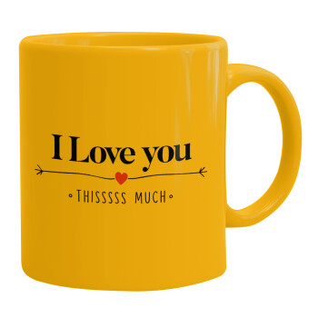 I Love you thisssss much, Ceramic coffee mug yellow, 330ml