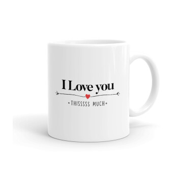 I Love you thisssss much, Ceramic coffee mug, 330ml (1pcs)