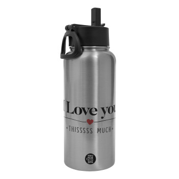 I Love you thisssss much, Metal mug thermo Silver with Straw and Spout Lid (Stainless steel), double wall, 950ml