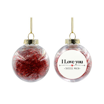 I Love you thisssss much, Χριστουγεννιάτικη μπάλα δένδρου διάφανη με κόκκινο γέμισμα 8cm