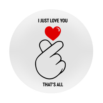 I just love you, that's all., Mousepad Round 20cm