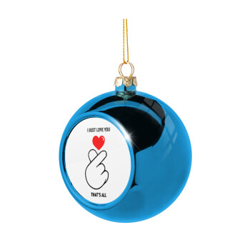 I just love you, that's all., Blue Christmas tree ball ornament 8cm