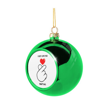 I just love you, that's all., Green Christmas tree ornament ball 8cm