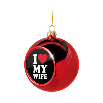 I Love my Wife, Christmas tree ball Red 8cm