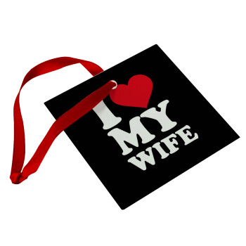 I Love my Wife, Christmas ornament, glass square ornament 9x9cm