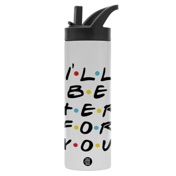 Friends i i'll be there for you, Metallic thermos bottle with straw & handle, stainless steel (Stainless steel 304), double-walled, 600ml.