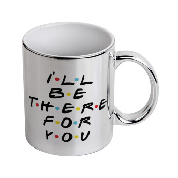 Friends i i'll be there for you, Mug ceramic, silver mirror, 330ml