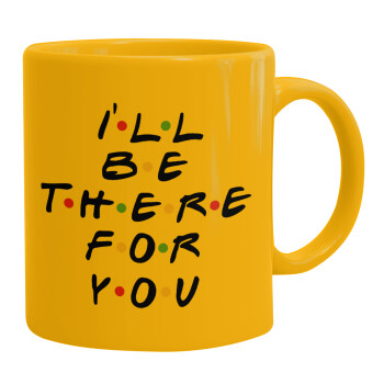 Friends i i'll be there for you, Ceramic coffee mug yellow, 330ml (1pcs)