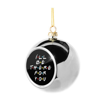 Friends i i'll be there for you, Silver 8cm Christmas tree ball ornament