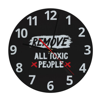 Remove all toxic people, Ρολόι τοίχου γυάλινο (30cm)