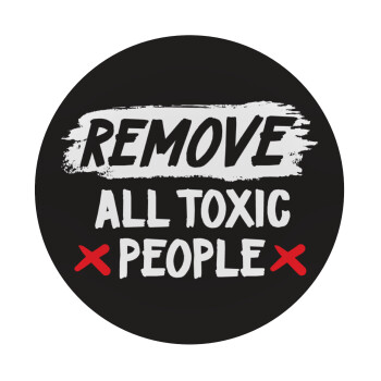 Remove all toxic people, Mousepad Round 20cm