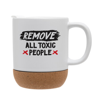 Remove all toxic people, Ceramic coffee mug Cork (MAT), 330ml (1pcs)