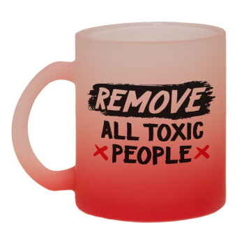 Remove all toxic people, Κούπα γυάλινη δίχρωμη με βάση το κόκκινο ματ, 330ml