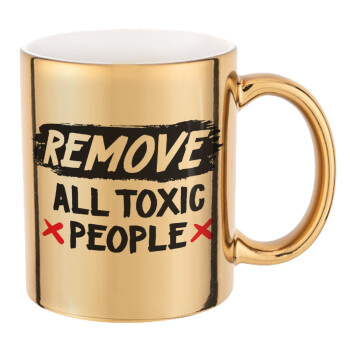 Remove all toxic people, Mug ceramic, gold mirror, 330ml