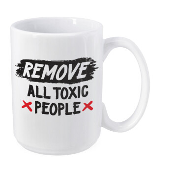 Remove all toxic people, Κούπα Mega, κεραμική, 450ml
