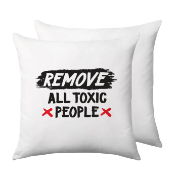 Remove all toxic people, Μαξιλάρι καναπέ 40x40cm περιέχεται το  γέμισμα
