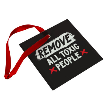 Remove all toxic people, Christmas ornament, glass square ornament 9x9cm