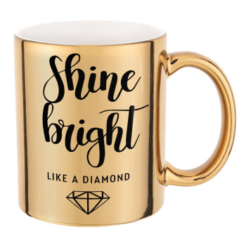 Bright, Shine like a Diamond, Mug ceramic, gold mirror, 330ml