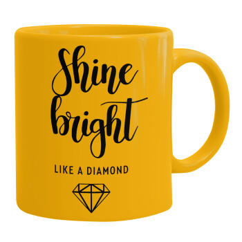 Bright, Shine like a Diamond, Κούπα, κεραμική κίτρινη, 330ml