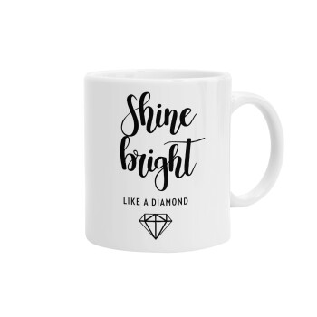 Bright, Shine like a Diamond, Ceramic coffee mug, 330ml (1pcs)