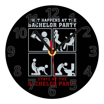 What happens at the bachelor party, stays at the bachelor party!, Ρολόι τοίχου γυάλινο (20cm)