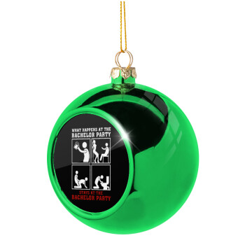 What happens at the bachelor party, stays at the bachelor party!, Green Christmas tree ornament ball 8cm