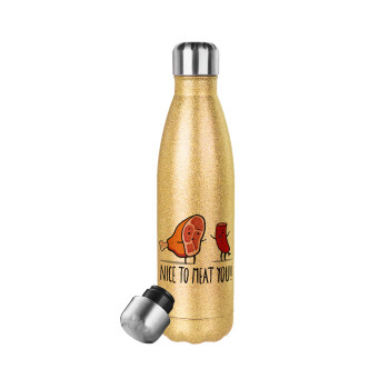 Nice to MEAT you, Glitter gold stainless steel thermos bottle, double-walled, 500ml