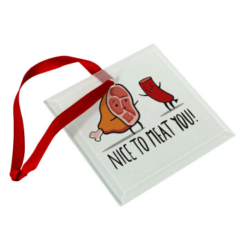 Nice to MEAT you, Christmas ornament, glass square ornament 9x9cm