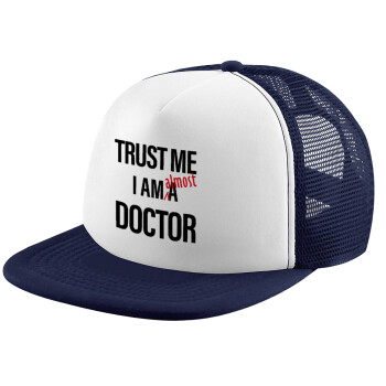 Trust me, i am (almost) Doctor, Adult Soft Trucker Hat with Dark Blue/White Mesh (POLYESTER, ADULT, UNISEX, ONE SIZE)