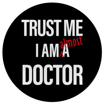 Trust me, i am (almost) Doctor, Mousepad Round 20cm
