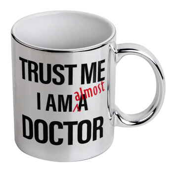 Trust me, i am (almost) Doctor, Mug ceramic, silver mirror, 330ml