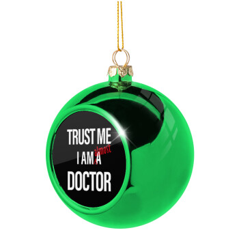 Trust me, i am (almost) Doctor, Στολίδι Χριστουγεννιάτικη μπάλα δένδρου Πράσινη 8cm