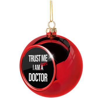 Trust me, i am (almost) Doctor, Christmas tree ball Red 8cm