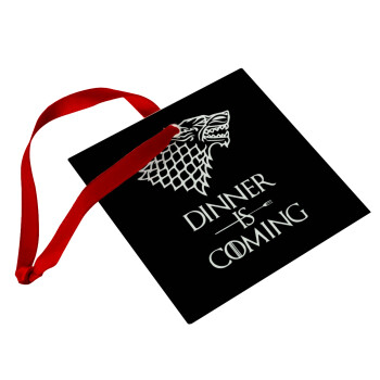 Dinner is coming (GOT), Christmas ornament, glass square ornament 9x9cm