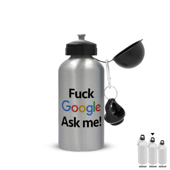 Fuck Google, Ask me!, Metallic water jug, Silver, aluminum 500ml