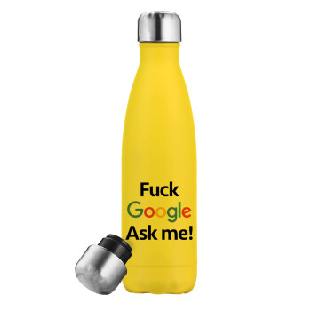 Fuck Google, Ask me!, Μεταλλικό παγούρι θερμός Κίτρινος (Stainless steel), διπλού τοιχώματος, 500ml