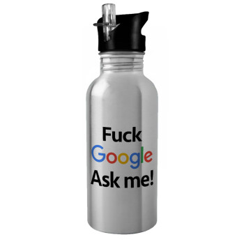 Fuck Google, Ask me!, Water bottle Silver with straw, stainless steel 600ml